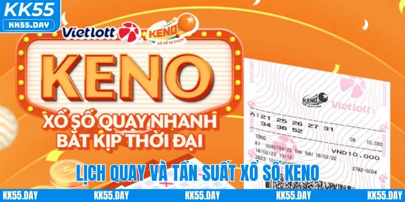 Kết Quả Xổ Số Keno Hôm Nay | Phân Tích Cho Người Chơi KK55 2 Lịch quay cùng tần suất kết quả xổ số keno hôm nay